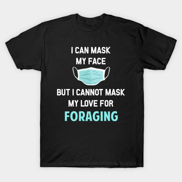 I Can Mask My Face Foraging Forage Forager Foragers T-Shirt by Happy Life